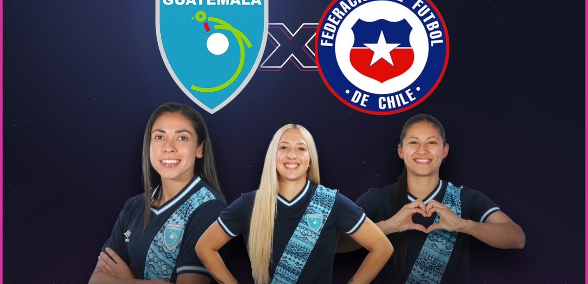 Guatemala y Chile juegan hoy en la fecha FIFA femenina